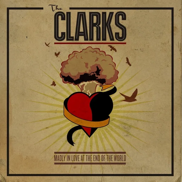 The Clarks — Madly in Love at the End of the World